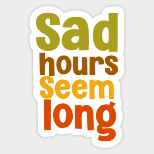 Sad hours seem long deep saying Sticker